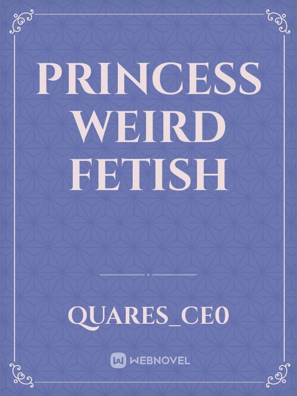 Princess weird fetish