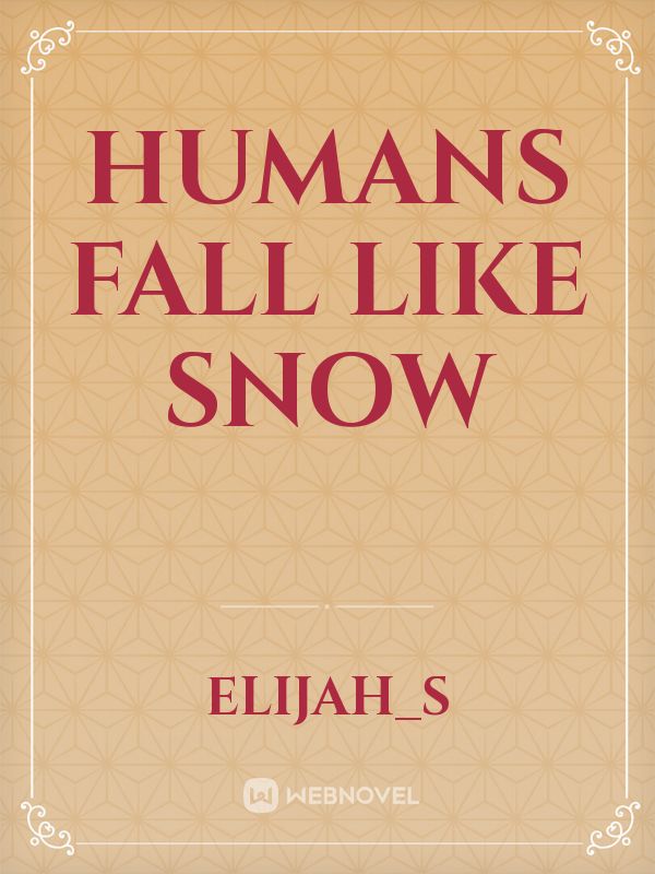Humans Fall Like Snow