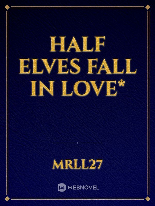 Half elves fall in love*