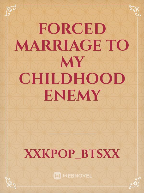 FORCED MARRIAGE TO MY CHILDHOOD ENEMY Book