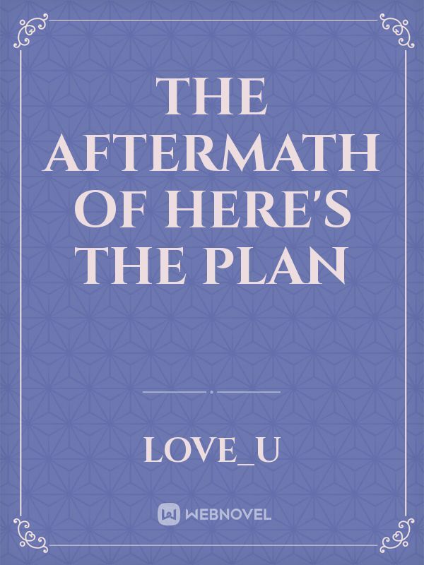 The Aftermath of Here's the Plan Book