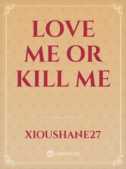 LOVE ME OR KILL ME Book
