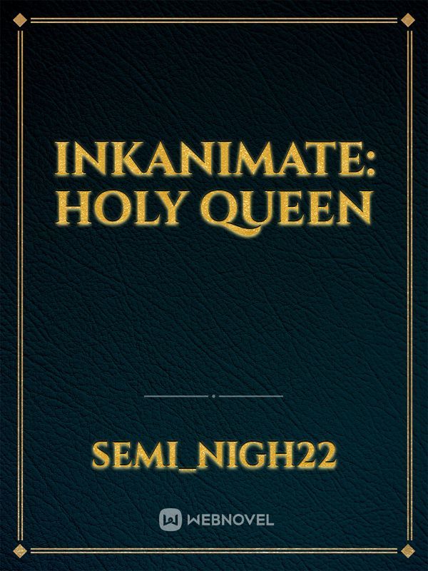 Inkanimate: Holy Queen
