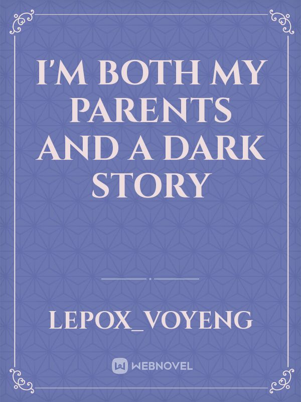 I'm both my parents and a dark story Book