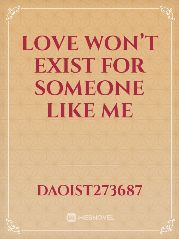Love won’t exist for someone like me Book