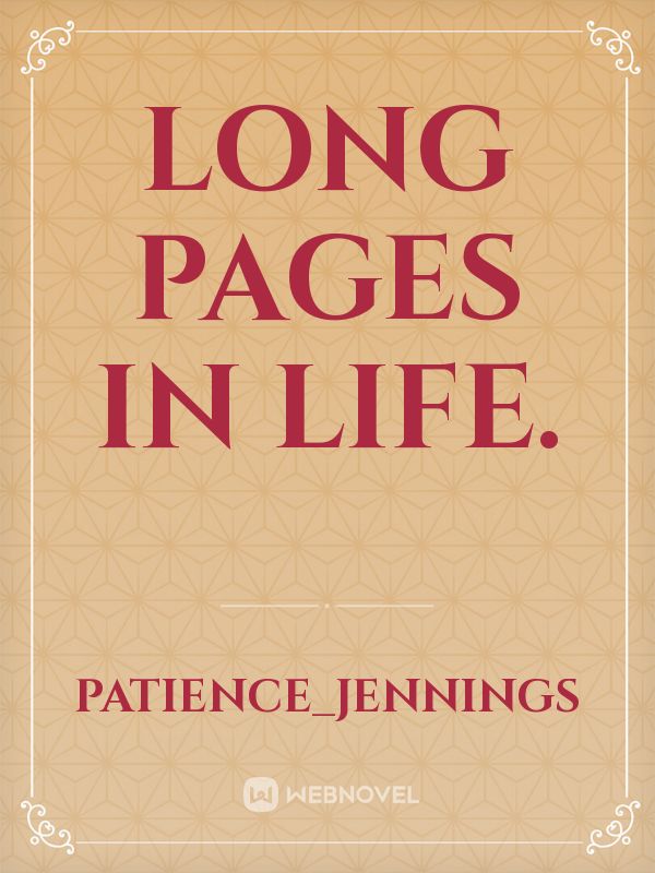 long pages in life. Book