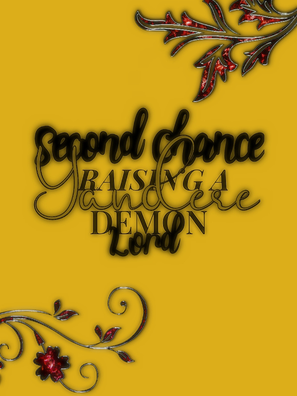 Second Chance: Raising A Yandere Demon Lord