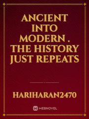ANCIENT INTO MODERN .
The history just repeats Book