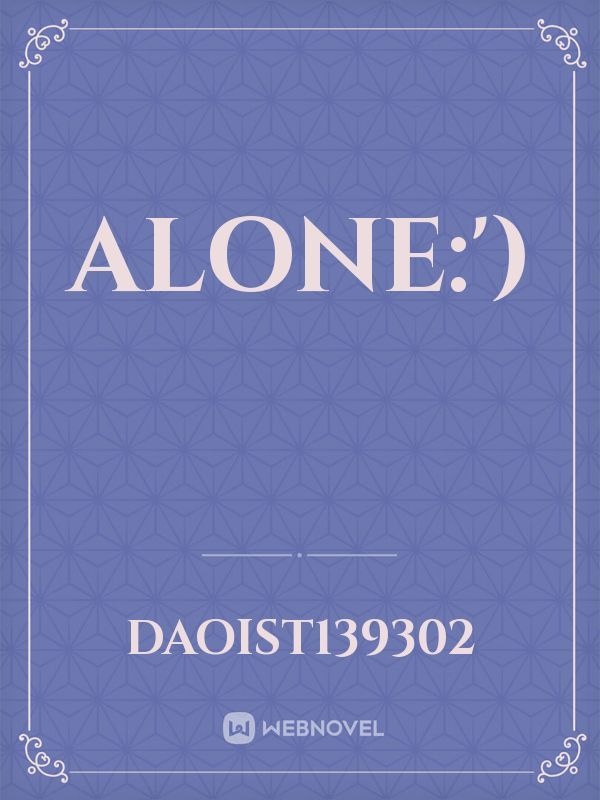 Alone:')