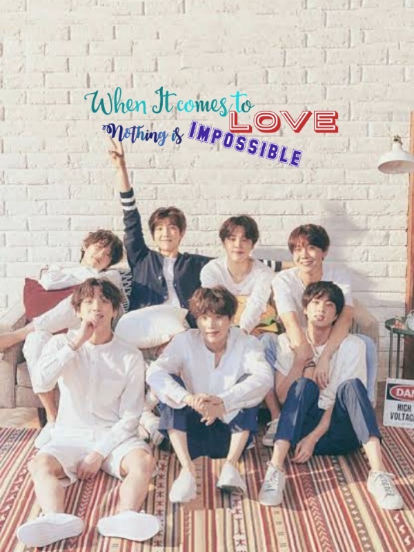 When It comes to love, nothing is Impossible (BTS fanfiction)