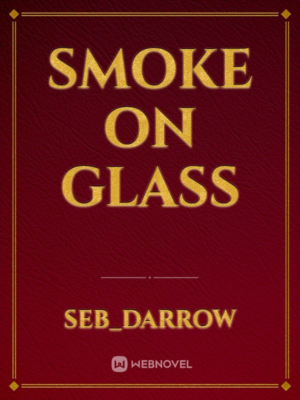 Smoke on Glass