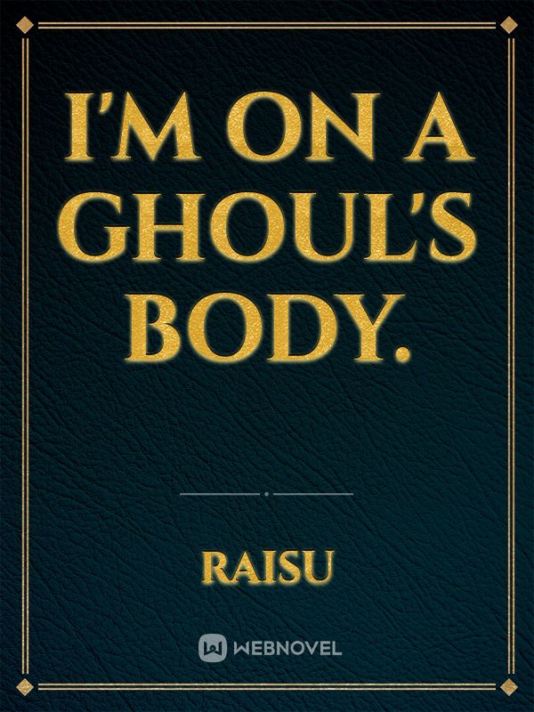 I'm on a ghoul's body.