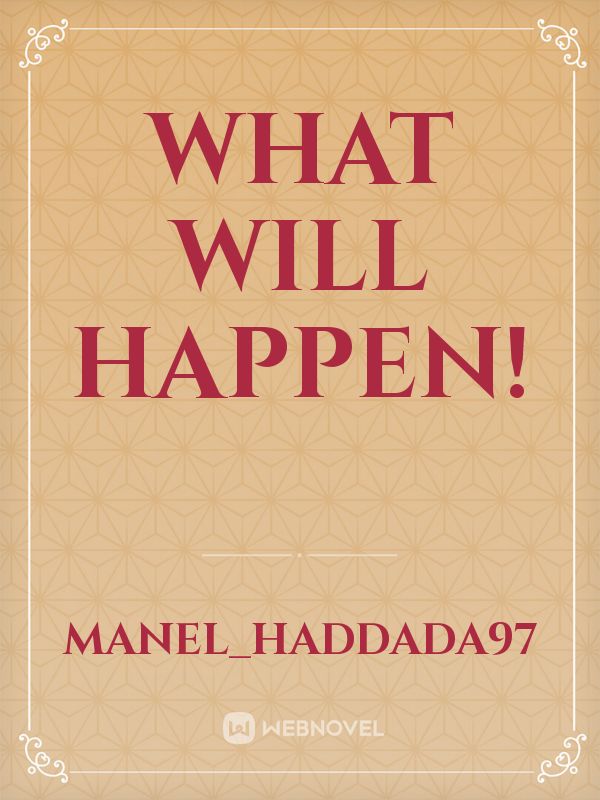 WHAT WILL HAPPEN! Book