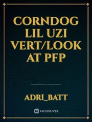 corndog lil Uzi vert/look at pfp Book