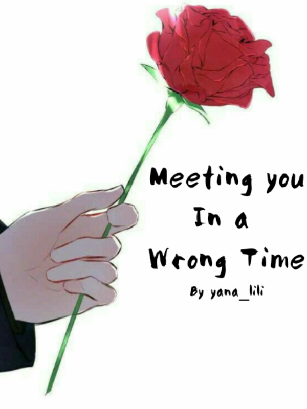 MEETING YOU IN A WRONG TIME