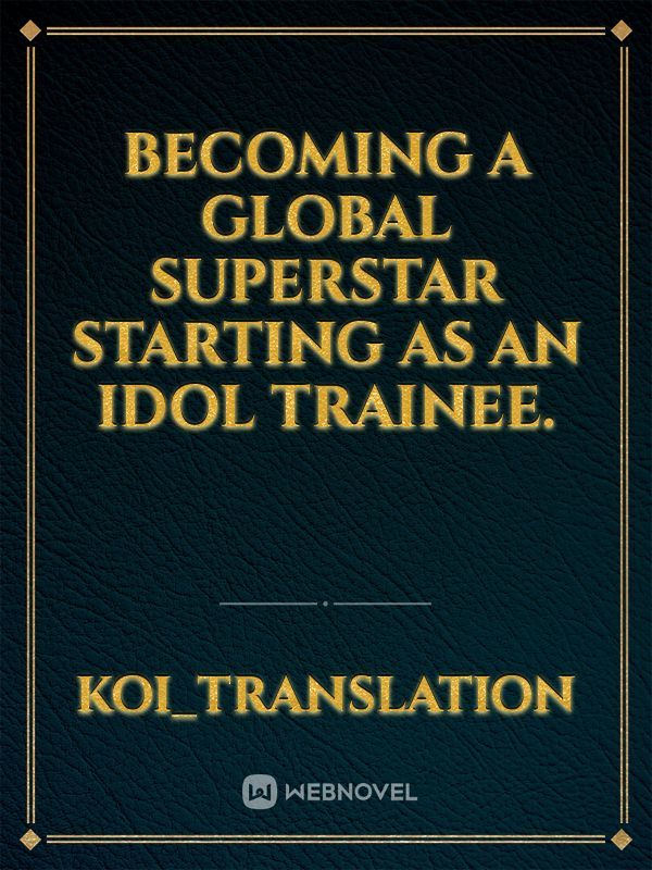 Becoming a Global Superstar Starting as an Idol Trainee.