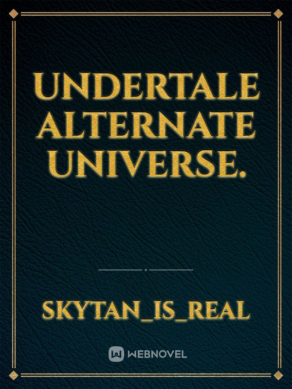 Undertale Alternate Universe.