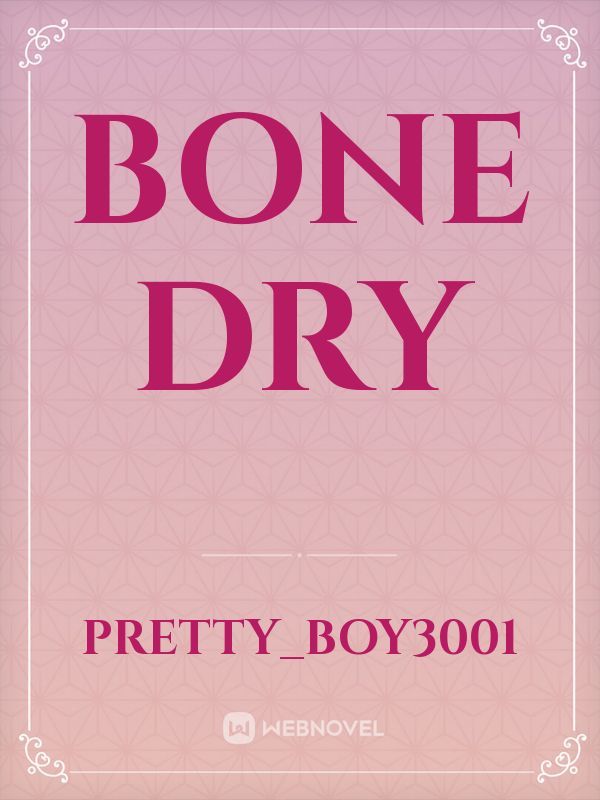 Bone dry