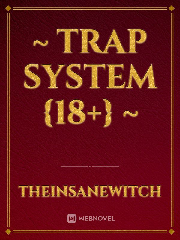 ~ Trap System {18+} ~