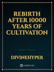 Rebirth after 10000 years of Cultivation Book