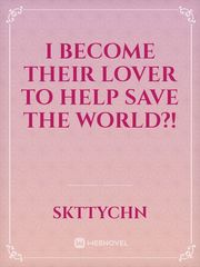 I Become Their Lover to Help Save the World?! Book