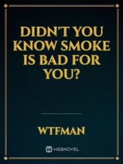Didn't you know smoke is bad for you? Book