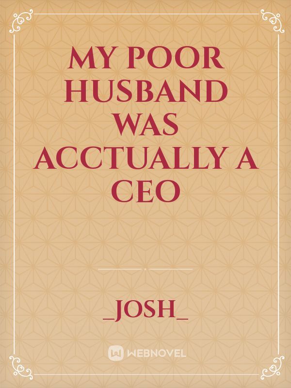My Poor Husband was acctually a CEO