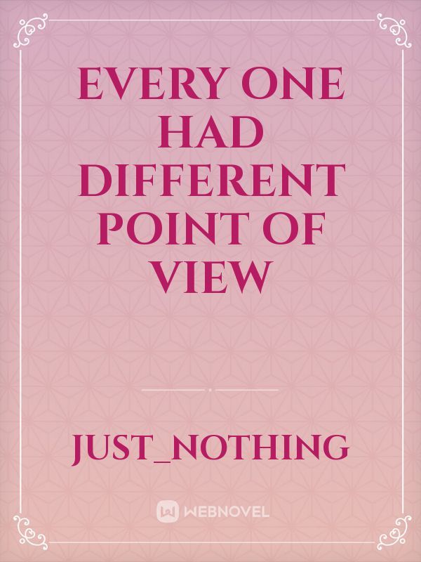 every one had different point of view