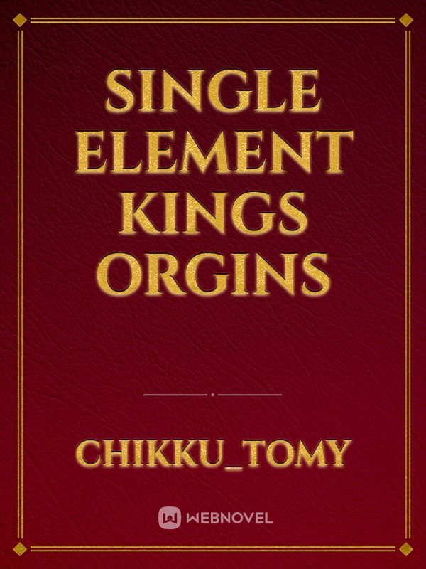 Single element kings 
ORGINS