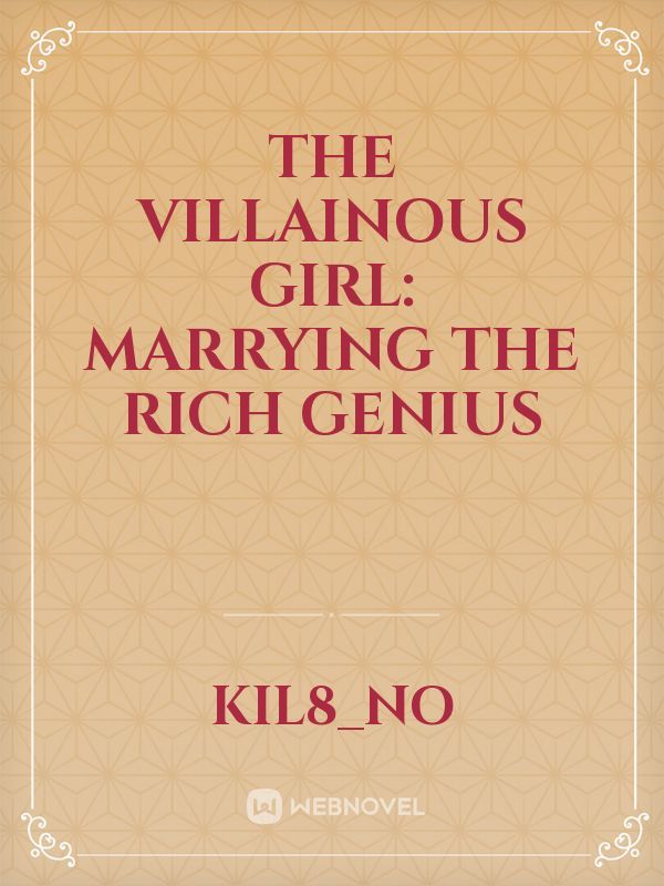 The Villainous Girl: Marrying The Rich Genius