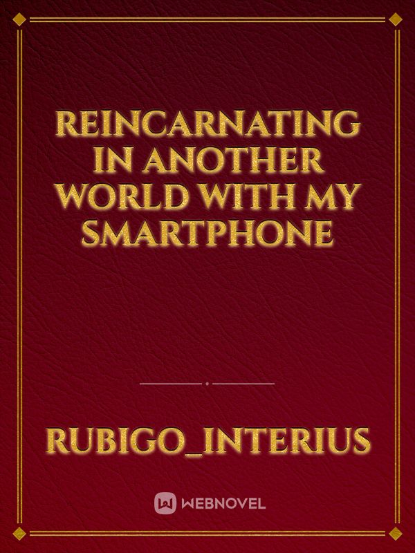 Reincarnating In Another World With My Smartphone