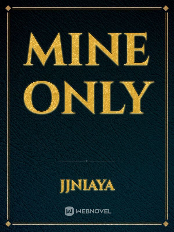 Mine only