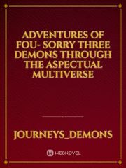 Adventures of Fou- Sorry Three demons through the aspectual multiverse Book