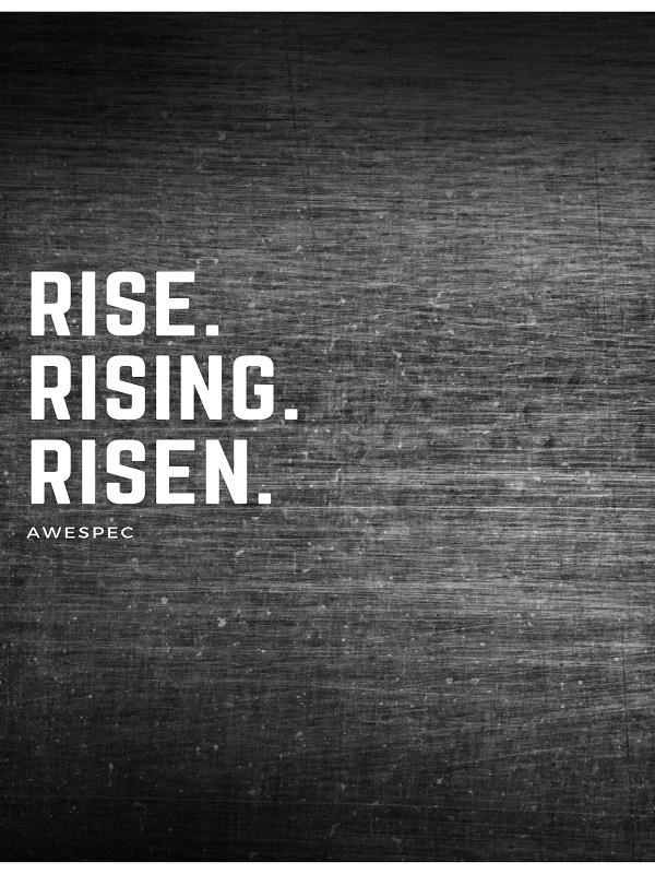 Rise. Rising. Risen.