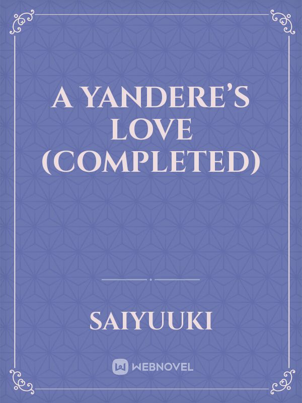 A Yandere’s love (completed)