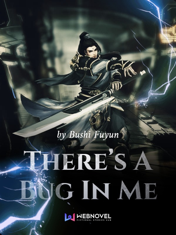There’s A Bug In Me