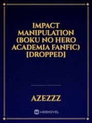 IMPACT MANIPULATION (Boku No Hero Academia fanfic) [Dropped] Book