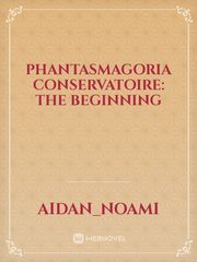 Phantasmagoria Conservatoire: The Beginning Book