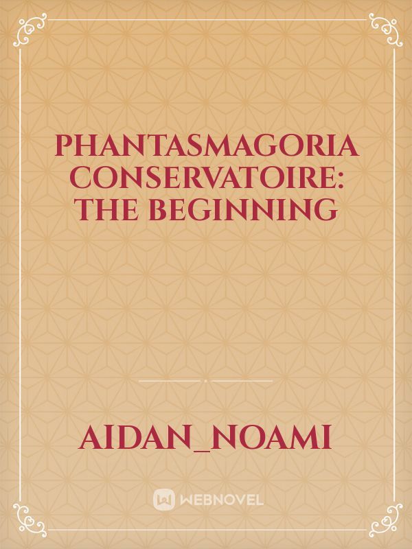 Phantasmagoria Conservatoire: The Beginning
