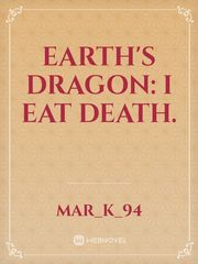 Earth's Dragon: I eat death. Book