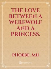 The love between a werewolf and a princess. Book