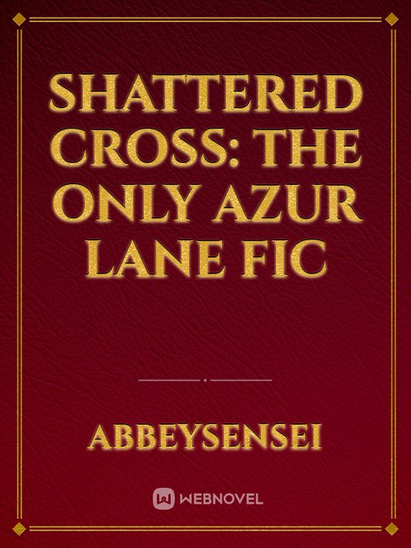 Shattered Cross: The Only Azur Lane Fic Book