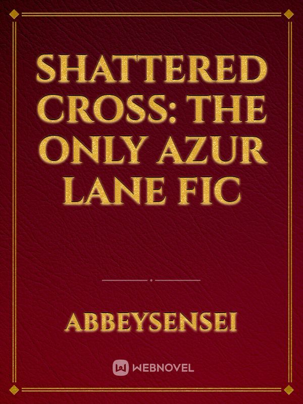 Shattered Cross: The Only Azur Lane Fic