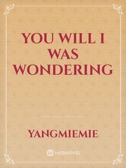 you Will I was wondering Book