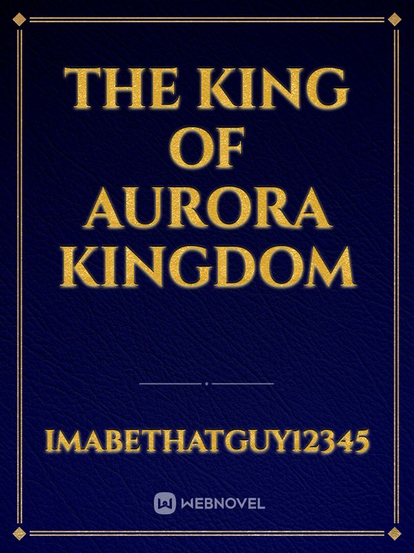 The King of Aurora Kingdom