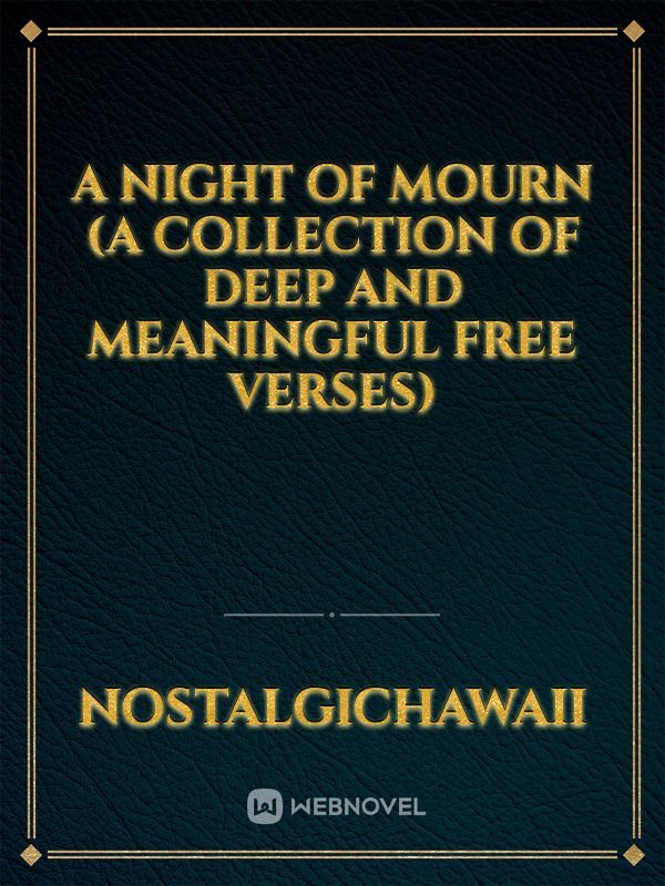 A Night of Mourn
(A Collection of Deep and Meaningful Free Verses)