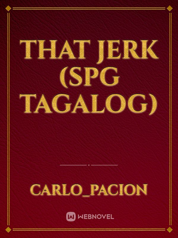 That Jerk (SPG TAGALOG)