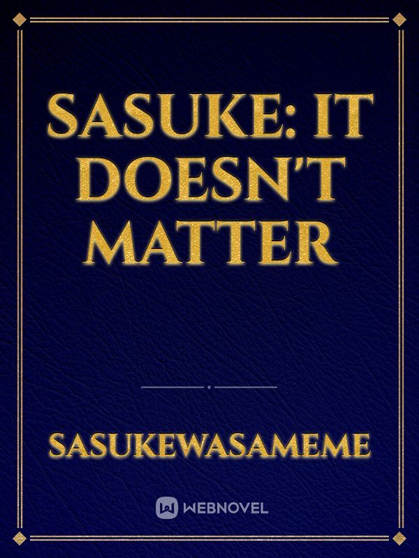Sasuke: It Doesn't Matter