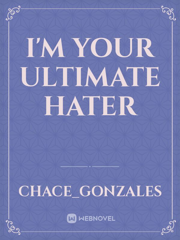 I'm Your Ultimate Hater