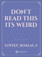 don't read this its weird Book